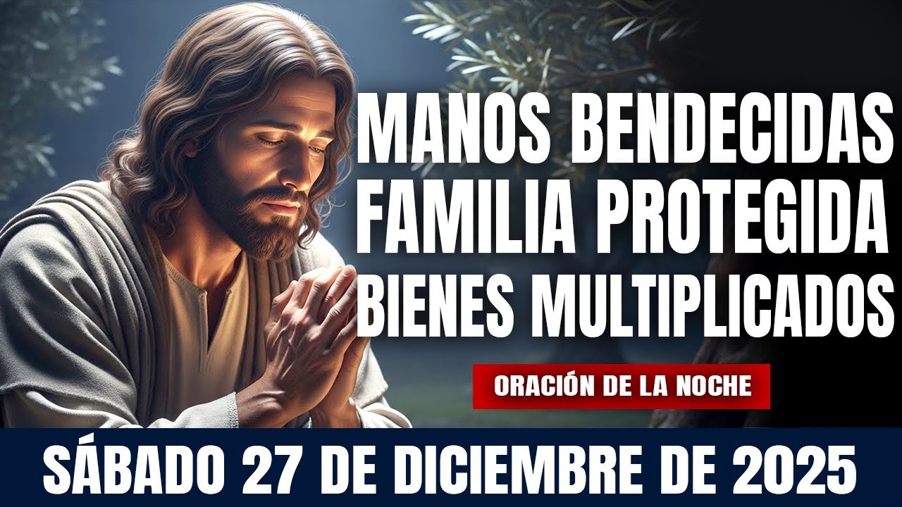 ORACIÓN DE LA NOCHE DE HOY SABADO 27 DE DICIEMBRE DE 2025🌄💛