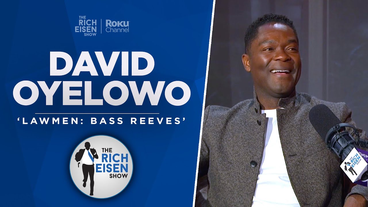 David Oyelowo Talks ‘Lawmen: Bass Reeves,’ ‘Selma,’ MMA & More with Rich Eisen | Full Interview