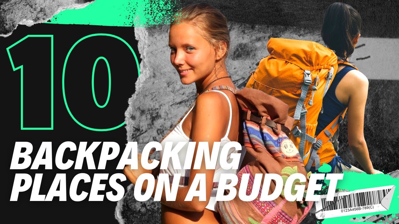 Top 10 Budget Friendly Backpacking Destinations