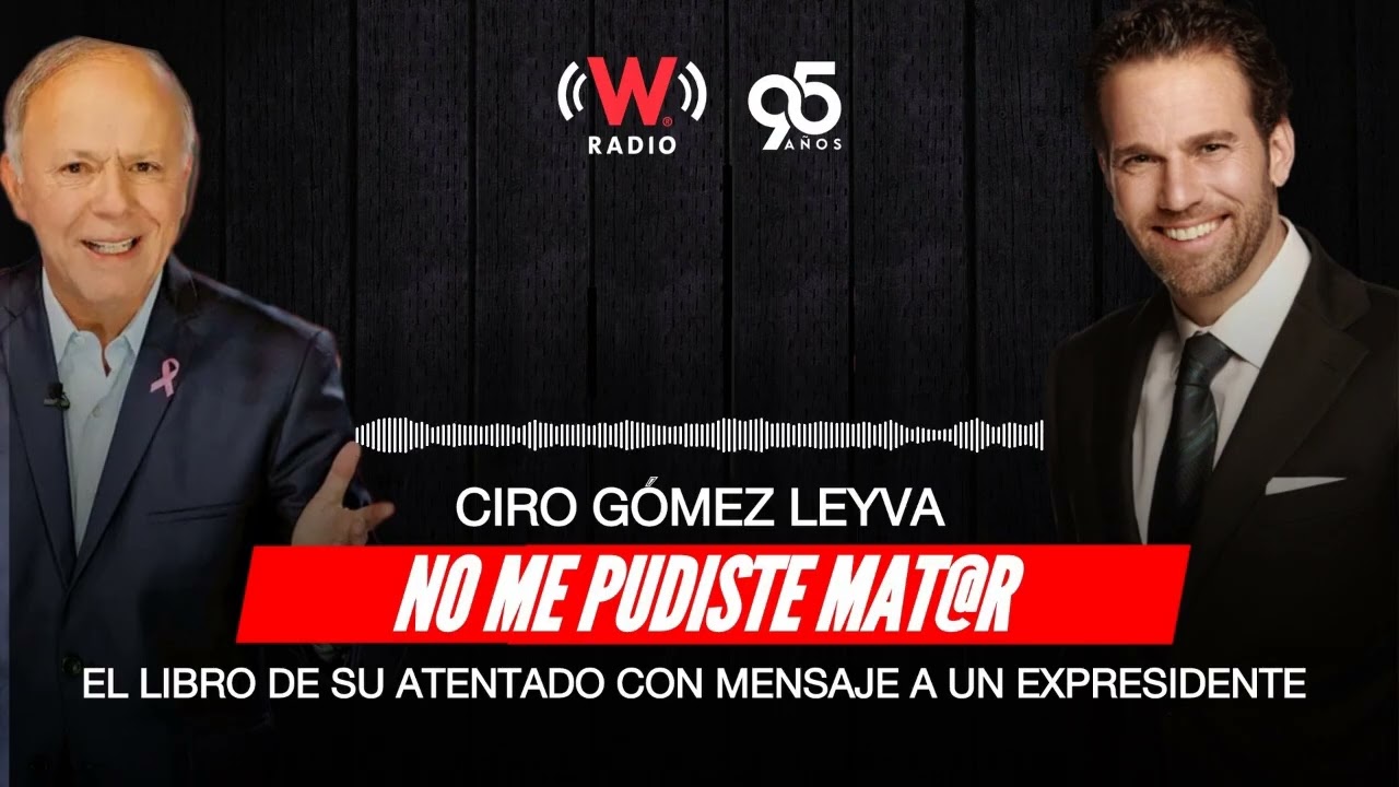 CIRO GOMEZ LEYVA: No Me Pudiste Mat@r, mensaje a AMLO - Entrevista con CARLOS LORET DE MOLA W RADIO