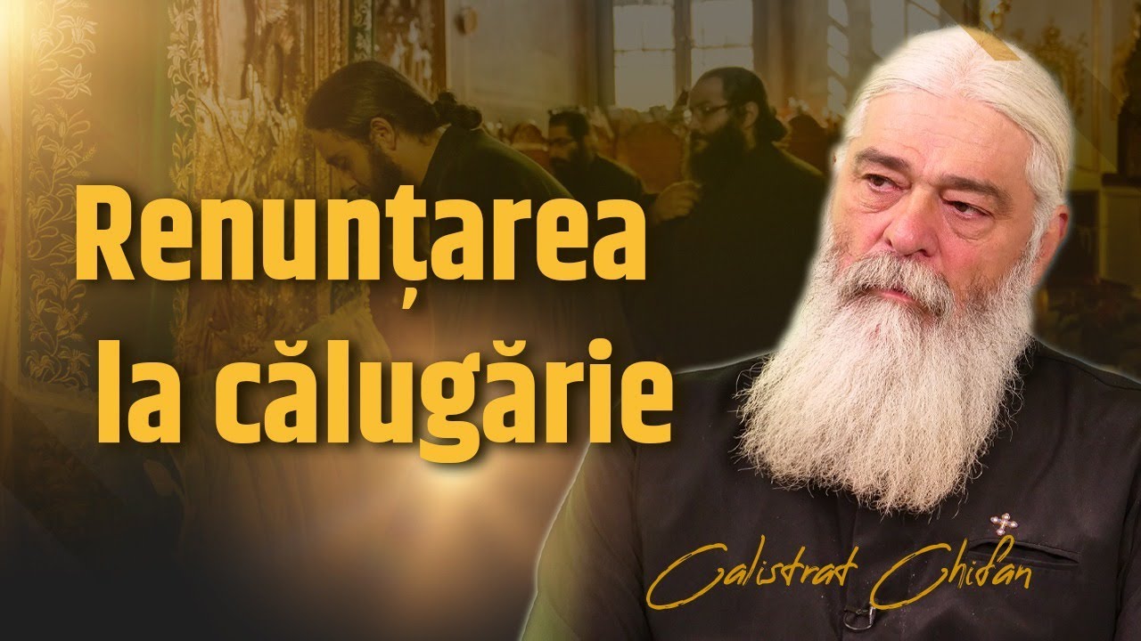 Ce se întâmplă cu cei care părăsesc viața monahală explică părintele Calistrat Chifan