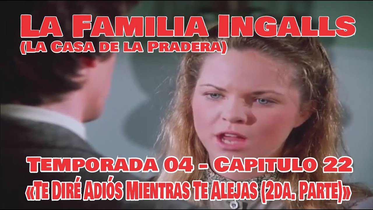 La Familia Ingalls T04-E22 - 2/6 (La Casa de la Pradera) Te Diré Adiós Mientras Te Alejas (2° Parte)
