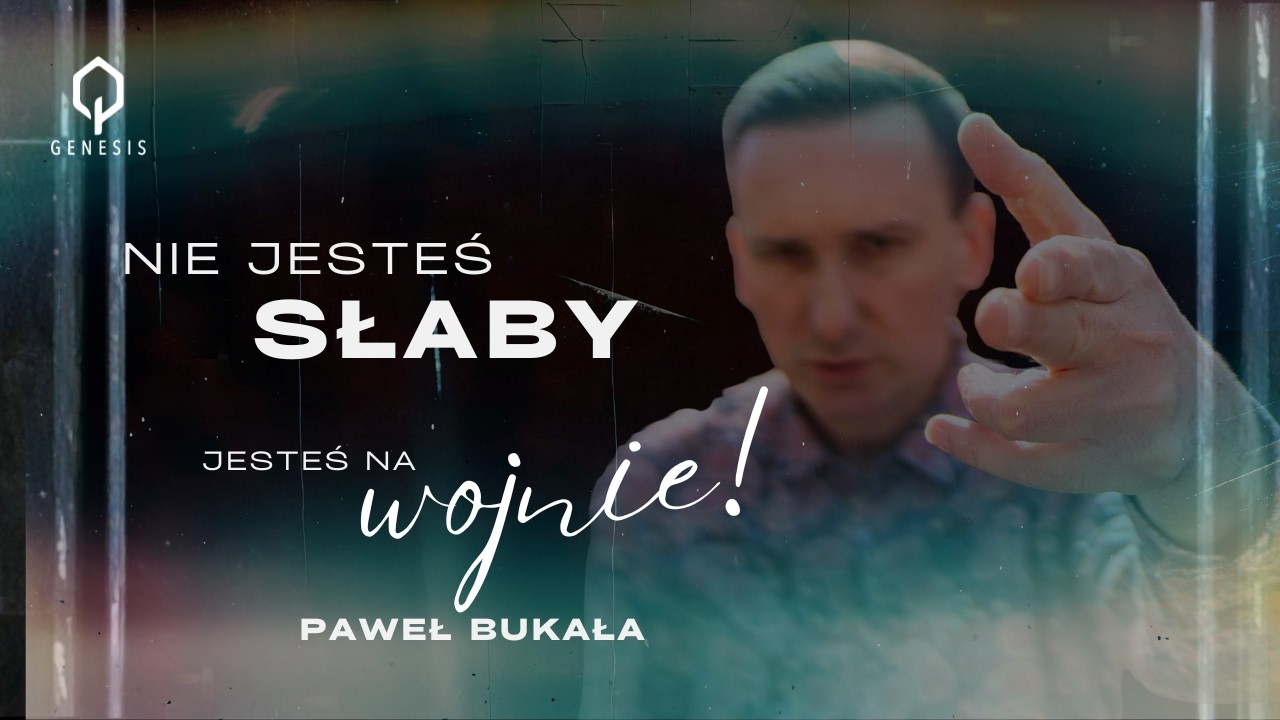 Niej jesteś słaby - jesteś na wojnie! | Paweł Bukała | Kościół Genesis