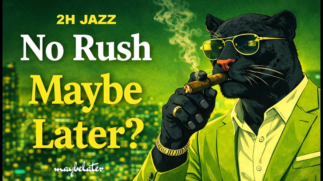No Rush, Maybe Later? | 2H Jazz Mix – The Best Chill & Smooth Jazz
