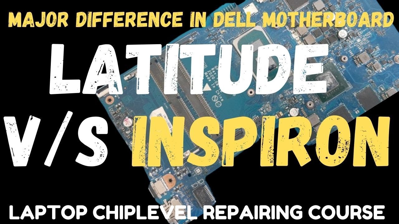 Latitude vs Inspiron motherboard major difference in Laptop Chip-Level Repairing Courses