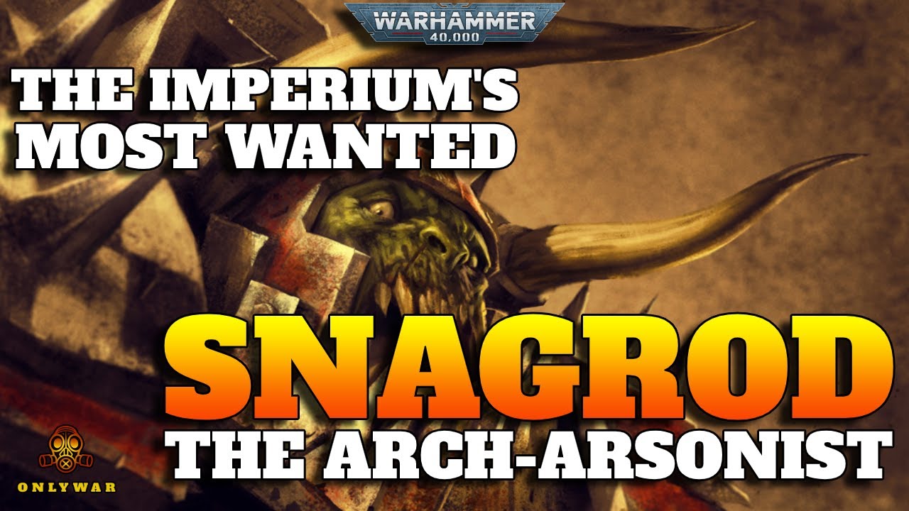 The Imperium's Most Wanted - SNAGROD - The Arch-Arsonist - Warhammer 40k Lore