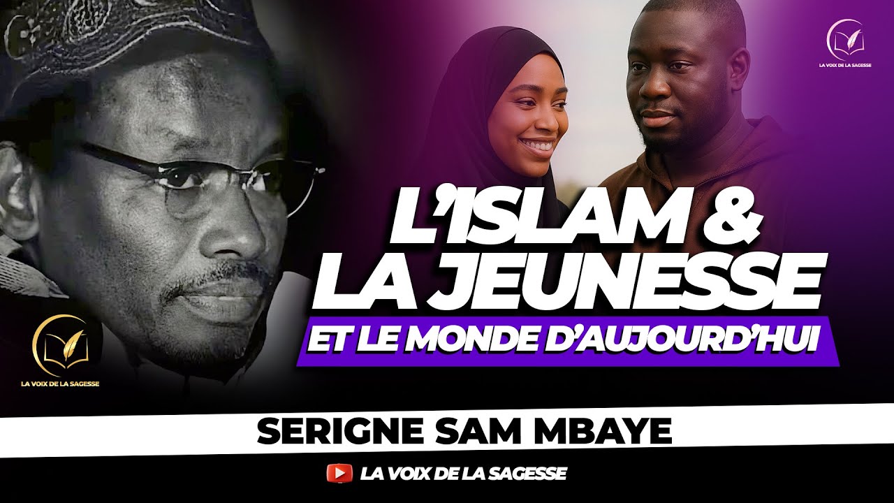 IMPORTANT : La Jeunesse & l'Islam d'Aujourd'hui Par Serigne Sam Mbaye