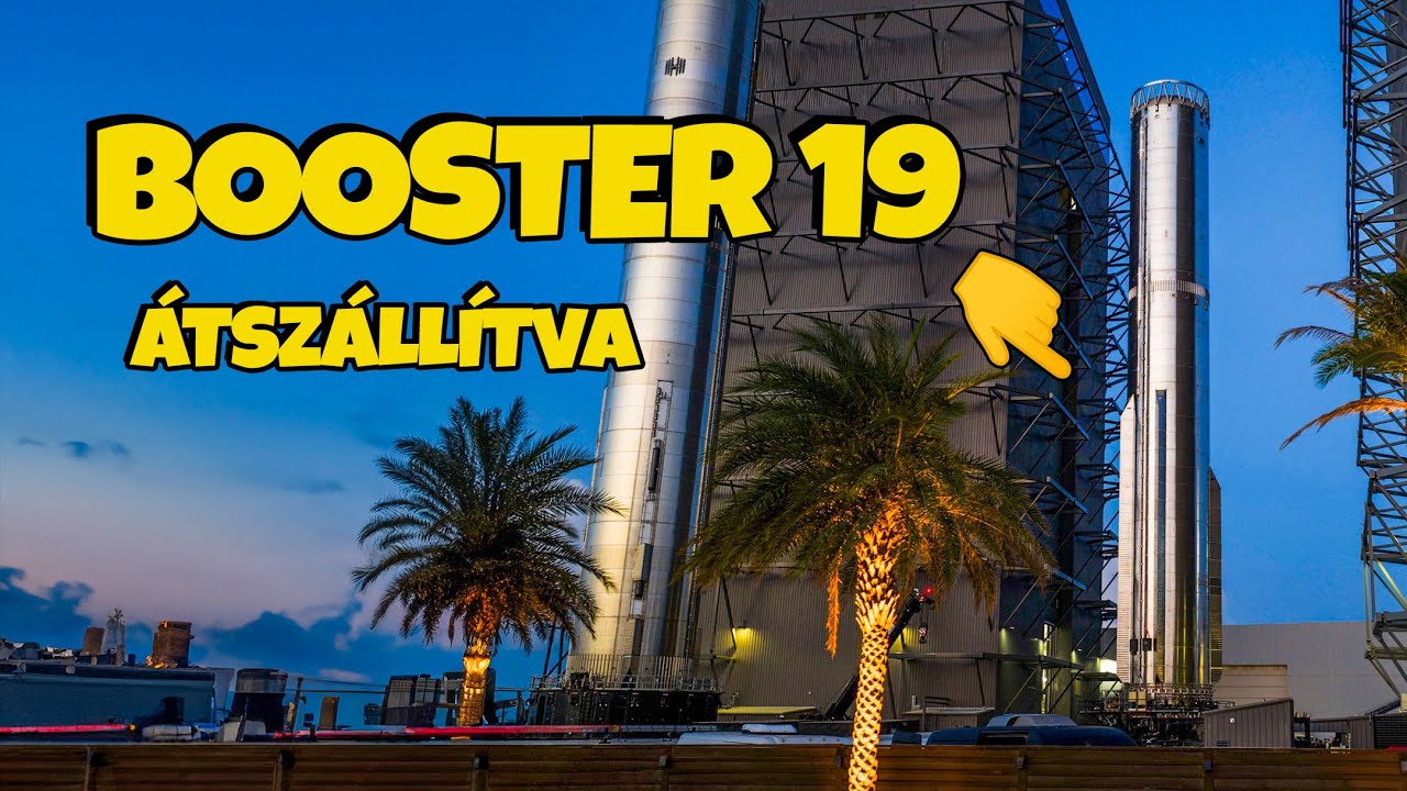🚧 Booster 19 átszállítva - jön a 3. generáció |  Élőben a  STARBASE-ről   |    Spacejunkie