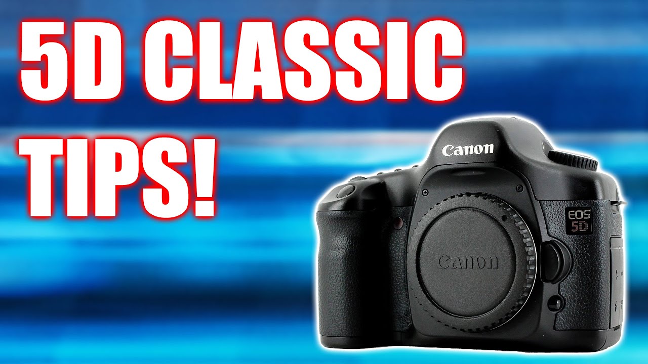 CANON 5D CLASSIC TIPS