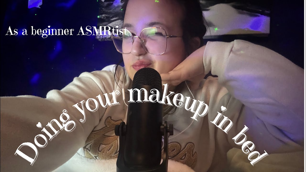 Doing your makeup! In bed (Dry and Wet Mouth Sounds, Lipgloss/Concealer, Mascara Sounds)