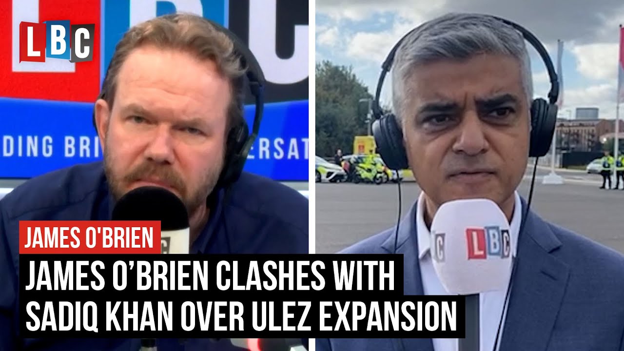 James O’Brien clashes with London Mayor Sadiq Khan over ULEZ expansion | LBC