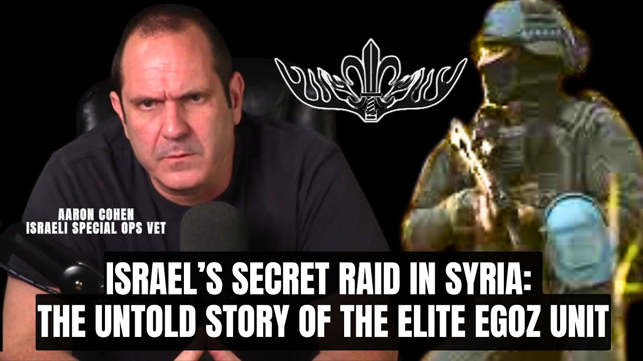 Israel&rsquo;s Secret Raid in Syria: The Untold Story of the Elite Egoz Unit | With Aaron Cohen