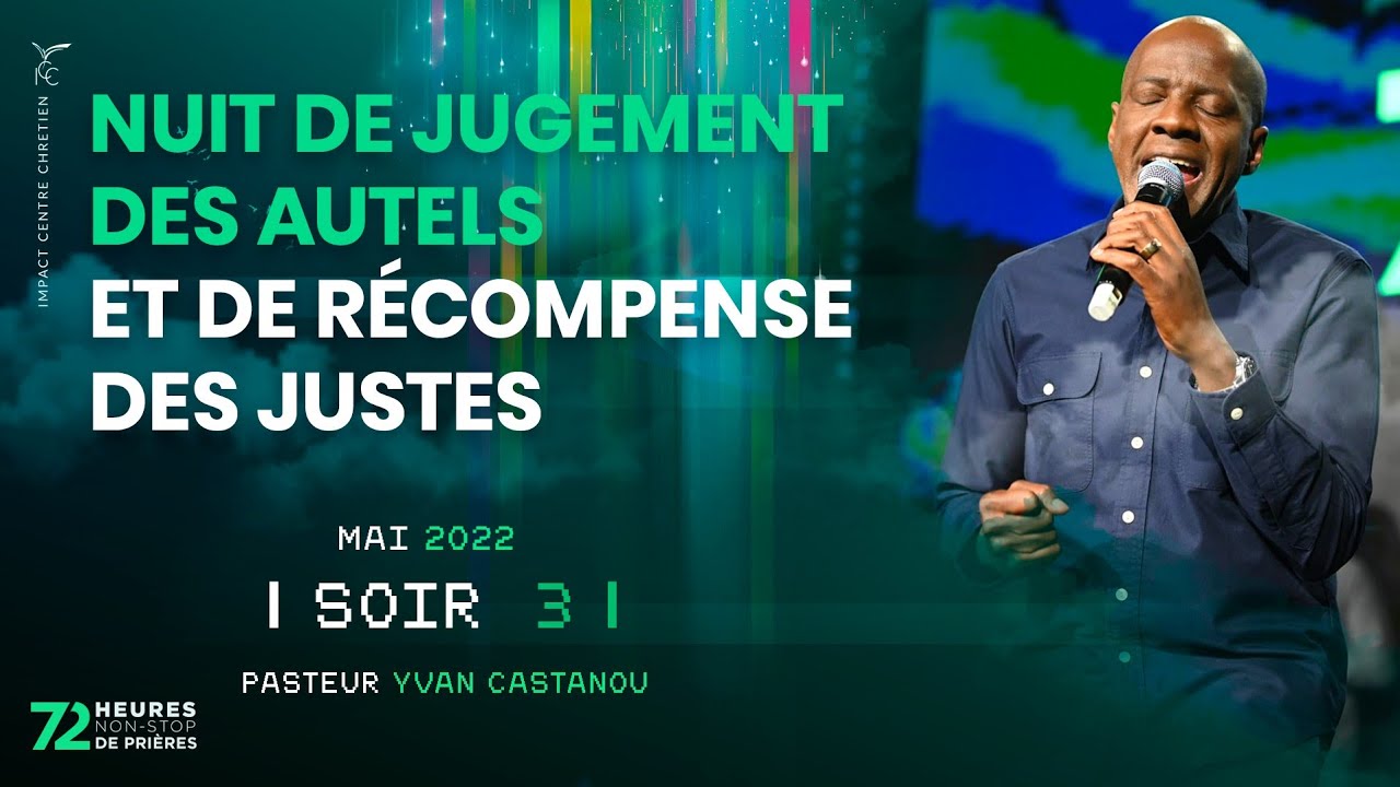 Soir 3 - NUIT DE JUGEMENT DES AUTELS ET DE RÉCOMPENSE DES JUSTES -72H NON-STOP DE PRIÈRES- Ps Yvan