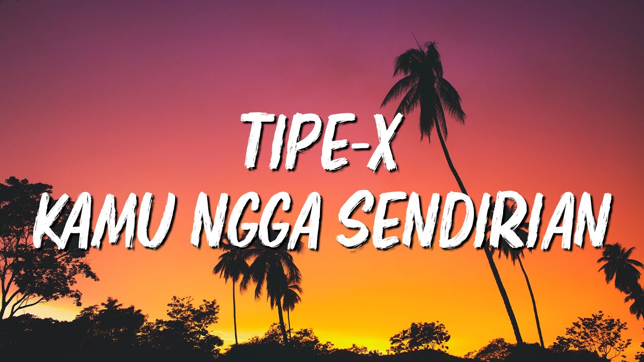Tipe-X - Kamu Ngga Sendirian - LIRIK