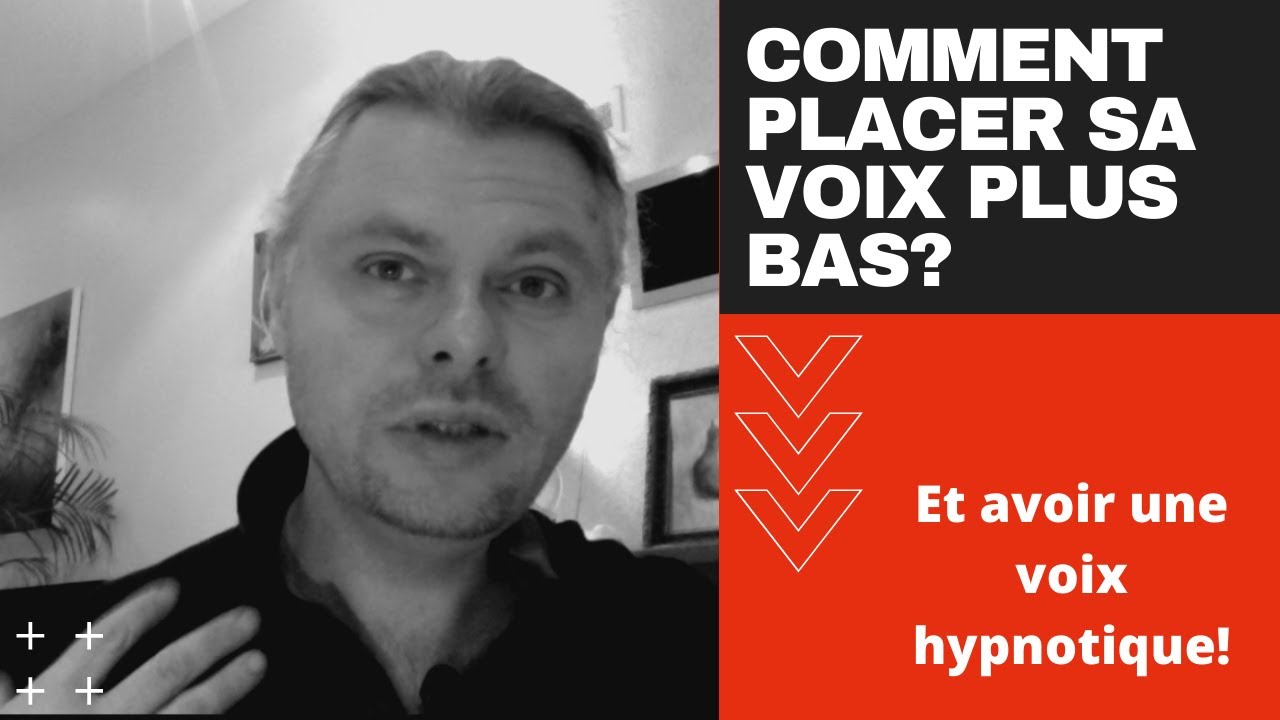 Comment placer sa voix plus bas?