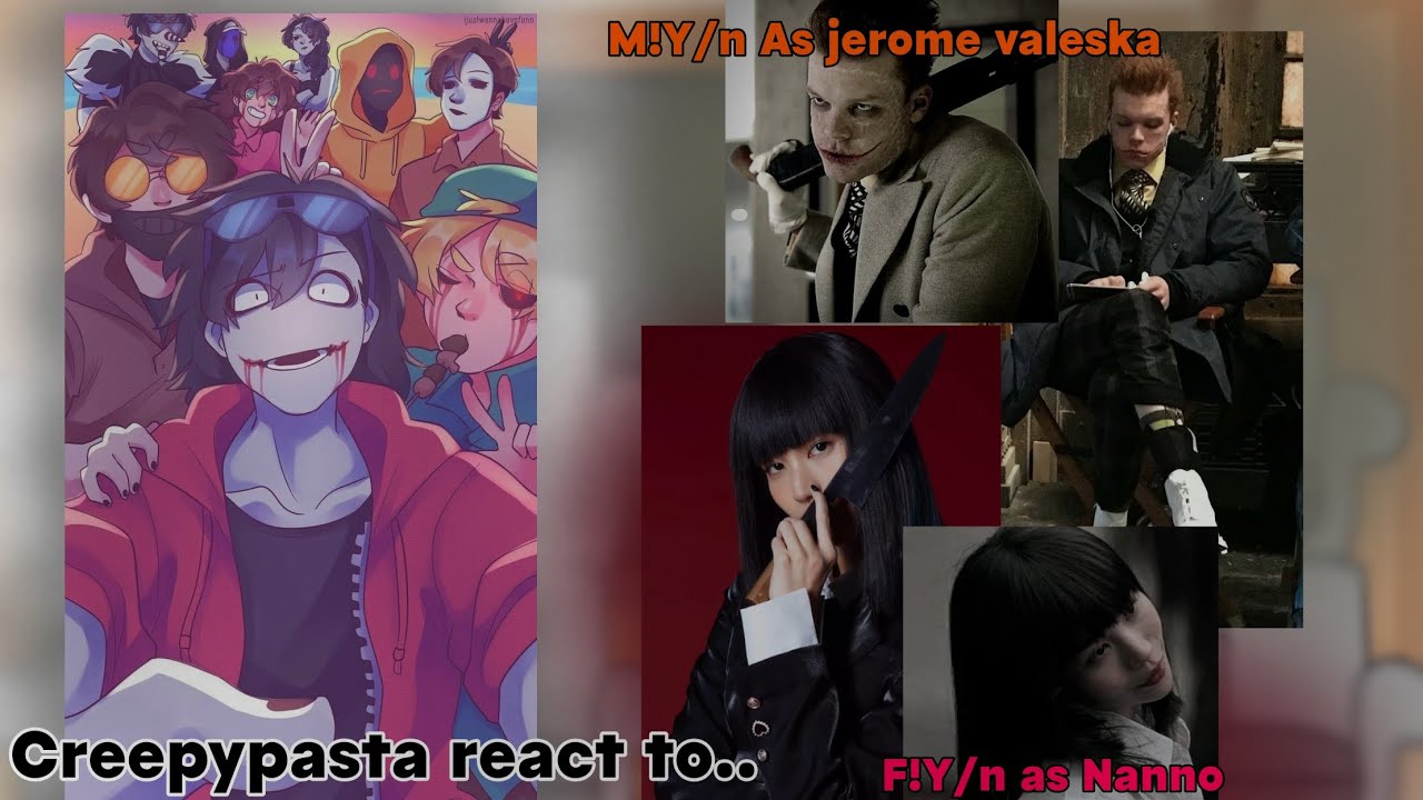 × Creepypastas react to M! Y/n as Jerome valeska and F! Y/n as Nanno × ( Put in 2x!! )