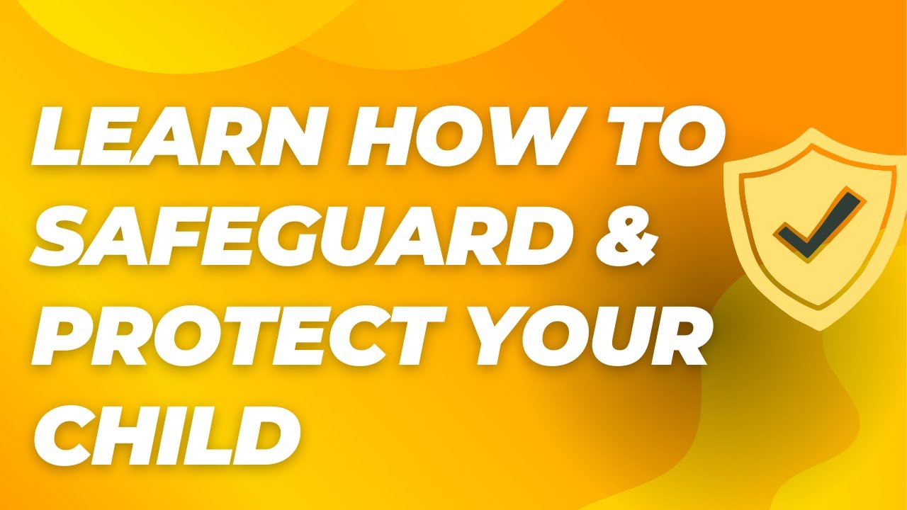 Ways to Safeguard and Protect Your Child