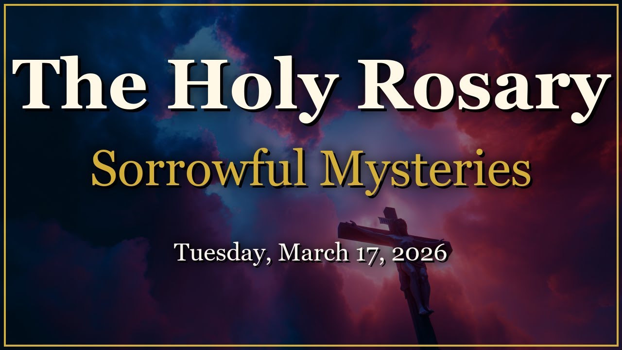Rosary for Tuesday, March 17, 2026 | Sorrowful Mysteries