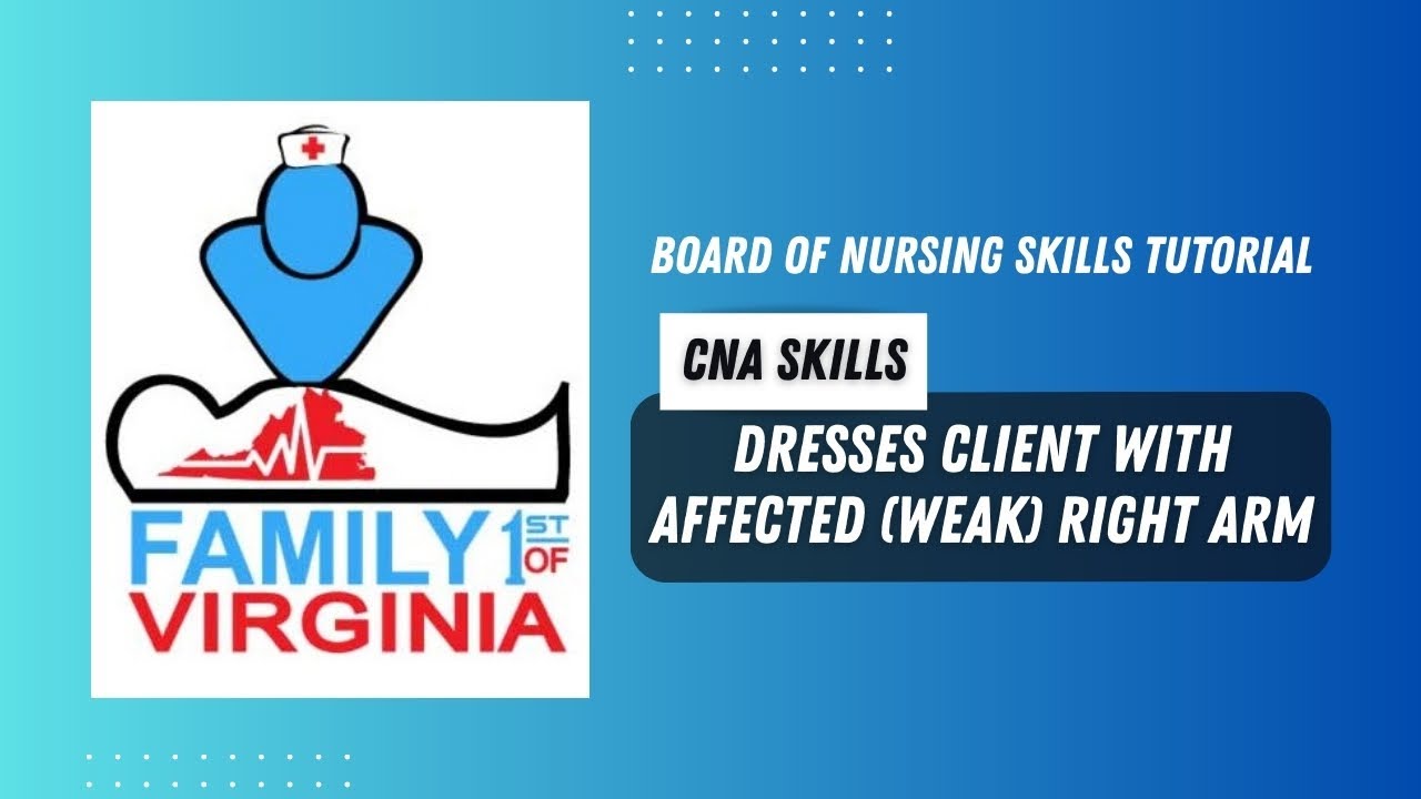 CNA Board of Nursing Skills: Dresses Client with Affected (Weak) Right Arm