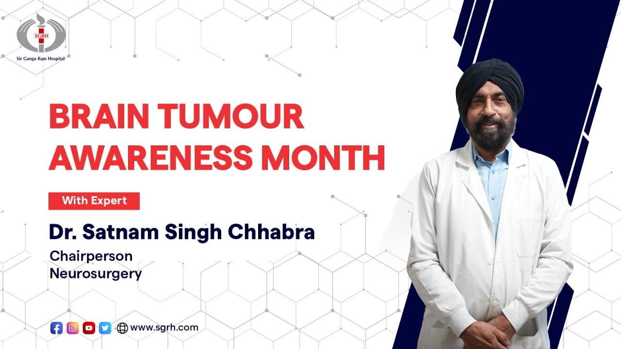 Brain Tumours | Symptoms, Causes & Treatment | Dr. Satnam Singh Chhabra | Sir Ganga Ram Hospital