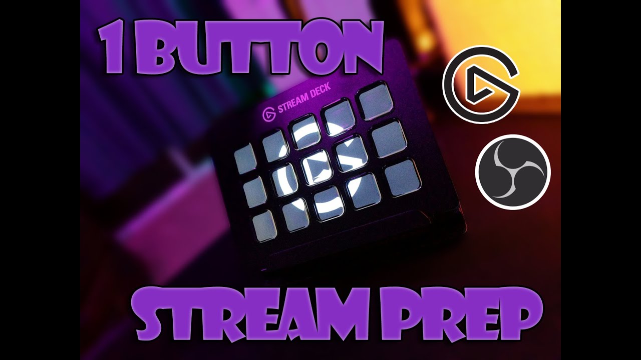 One Button Stream Prep with the Elgato Stream Deck