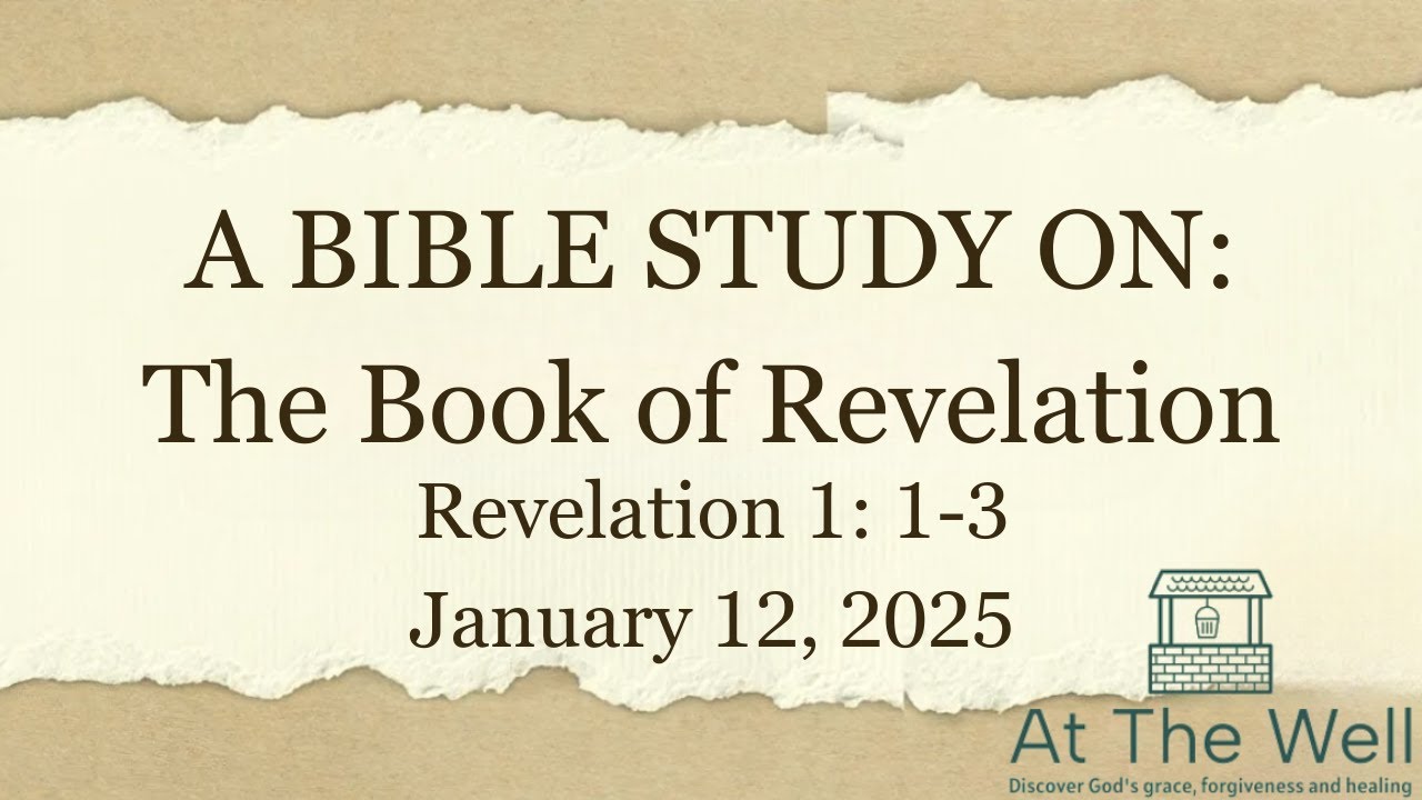 At The Well - Book Of Revelation (Part 1 - Rev 1:1-3) January 12, 2025