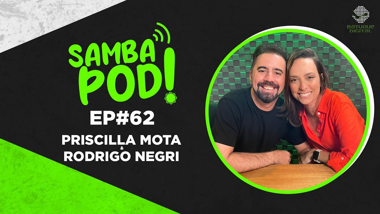 SambaPod! - EP #62 - Priscilla Mota e Rodrigo Negri