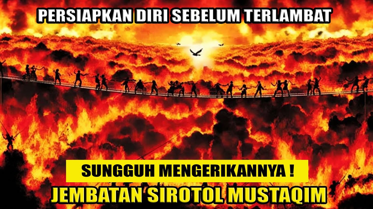 KISAH MENGERIKANNYA JEMBATAN SIROTOL MUSTAQIM YANG HARUS DILALUI OLEH INSAN MANUSIA