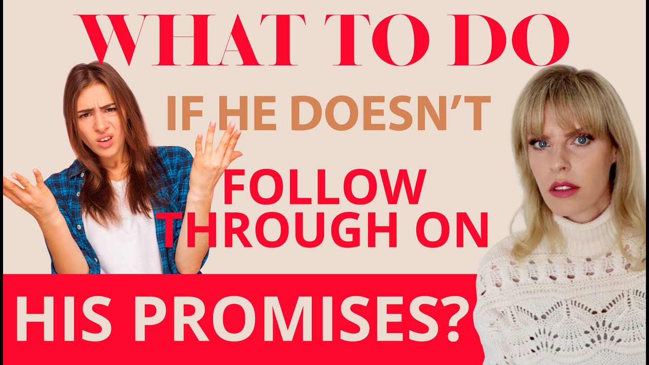 What To Do If He Is Promising But Doesn't Deliver? Greta Bereisaite