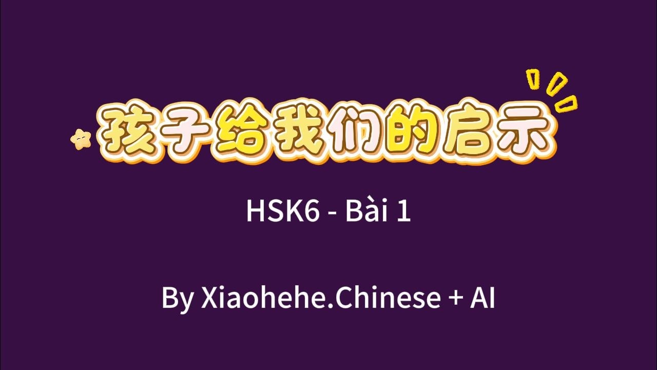 Stand Course HSK 6 - Giáo trình chuẩn Bài 1 | 孩子给我们的启示