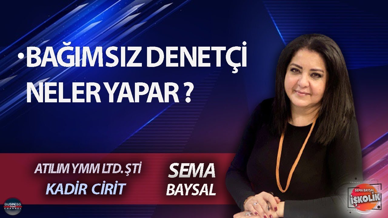 SEMA BAYSAL ile İŞKOLİK l KADİR CİRİT:  BAĞIMSIZ DENETÇİ NELER YAPAR ?