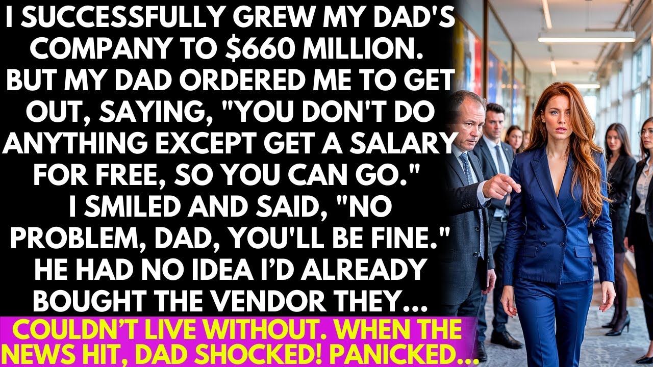 I Built My Dad's Company to $660 Million, He Thought I’d Just Walk Away! Now He Pays Me to Survive..