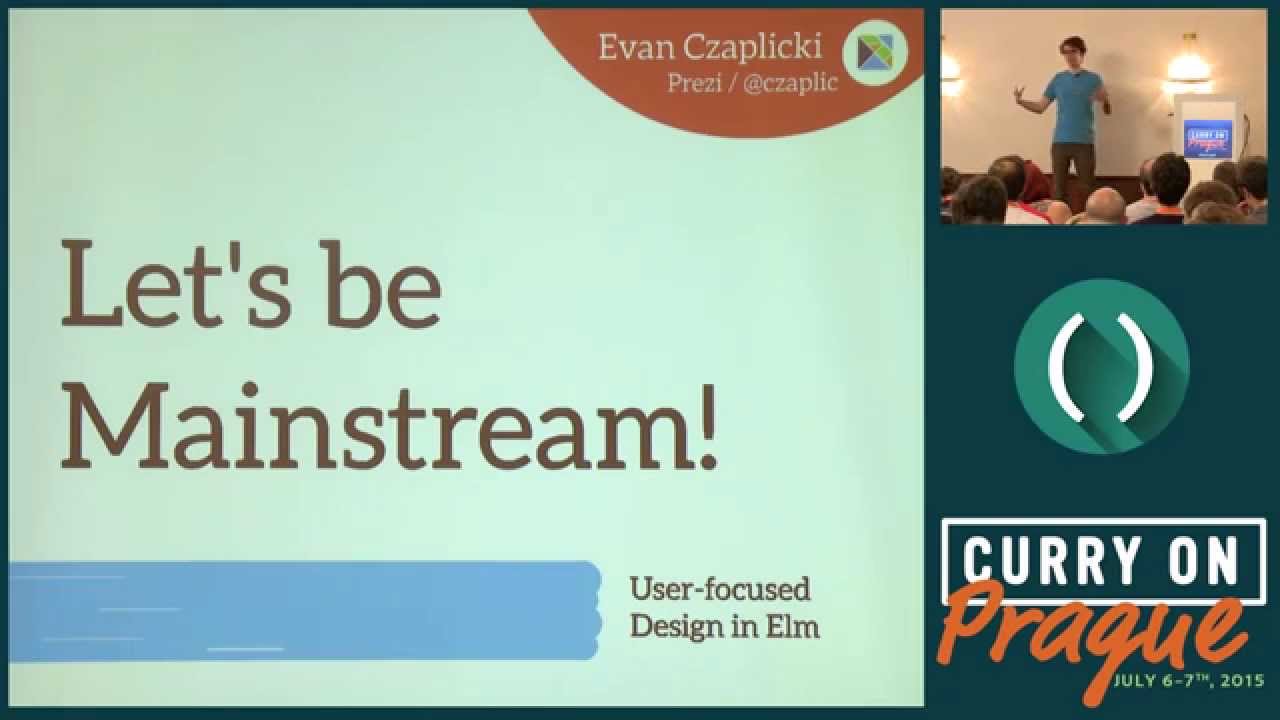 Evan Czaplicki - Let's be mainstream! User focused design in Elm - Curry On