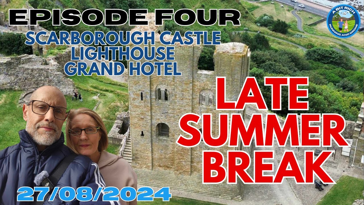LATE SUMMER BREAK - EPISODE 4 - SCARBOROUGH CASTLE, LIGHTHOUSE, GRAND HOTEL