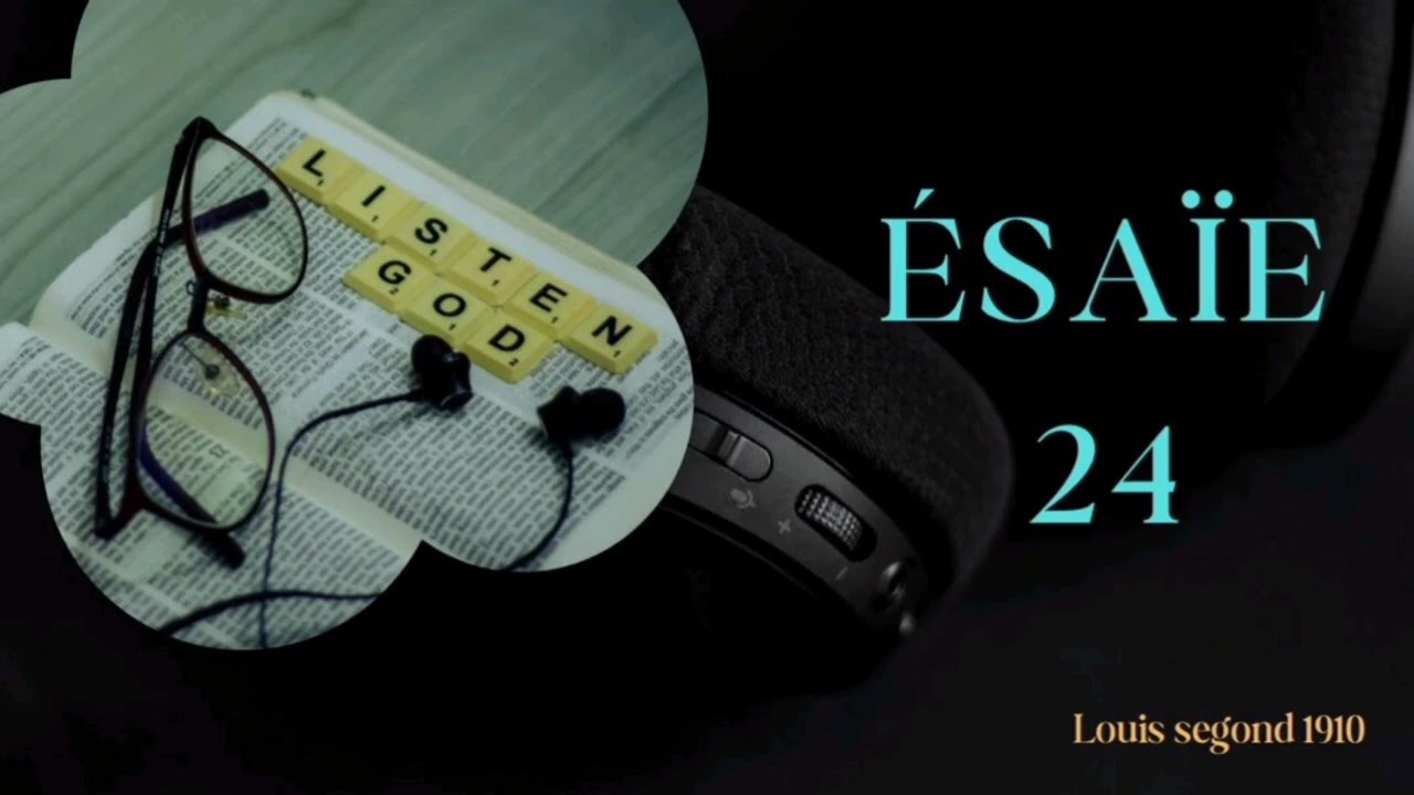 ÉSAÏE 24/ANCIEN TESTAMENT/LOUIS SEGOND 1910