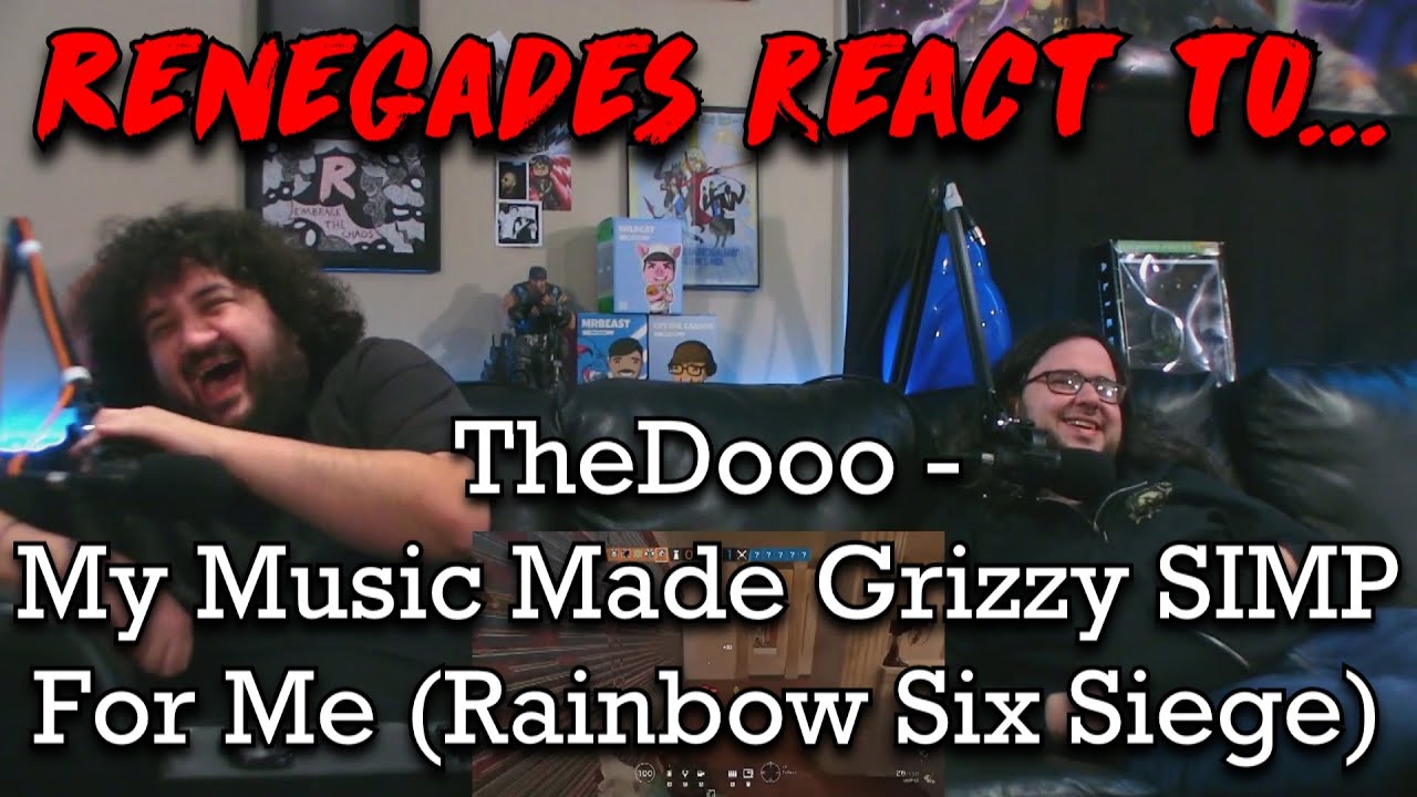 Renegades React to... @TheDooo - My Music Made @Grizzy SIMP For Me (Rainbow Six Siege)