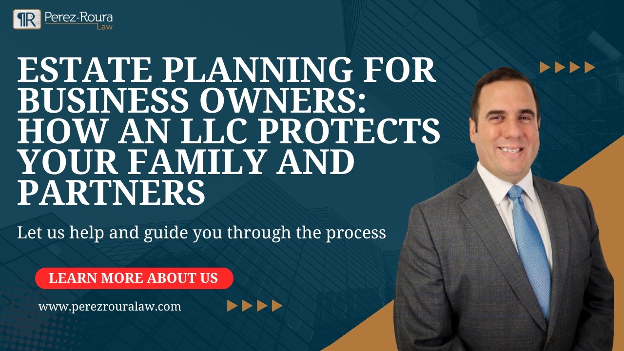 Estate Planning for Business Owners: How an LLC Protects Your Family and Partners
