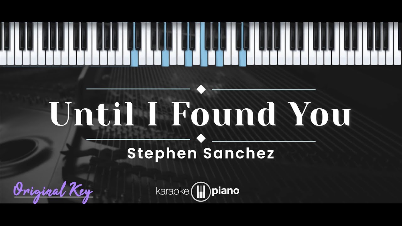 Until I Found You – Stephen Sanchez (KARAOKE PIANO - ORIGINAL KEY)