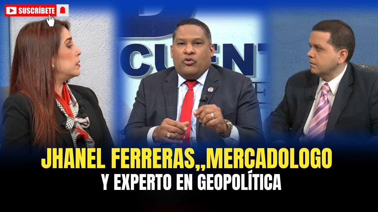 JHANEL FERRERAS,,MERCADOLOGO Y EXPERTO EN GEOPOLÍTICA