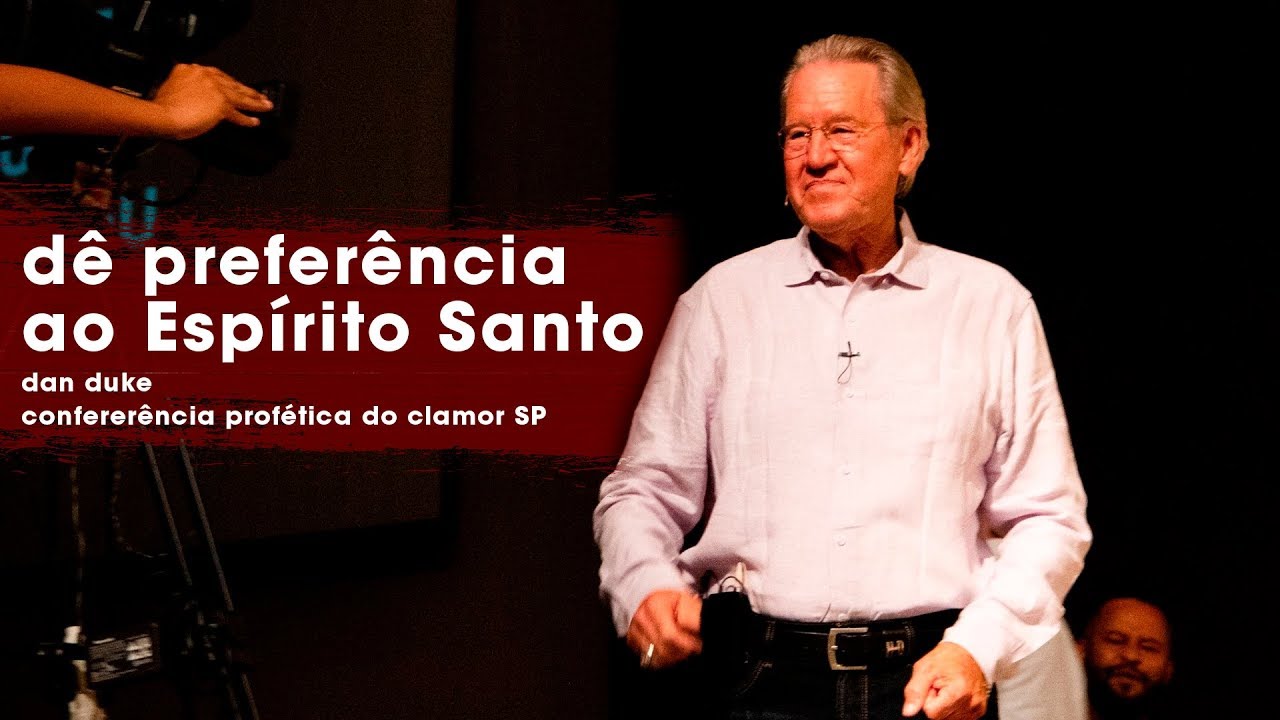 De Preferência ao Espírito Santo - Dan Duke - Conferência do Clamor SP