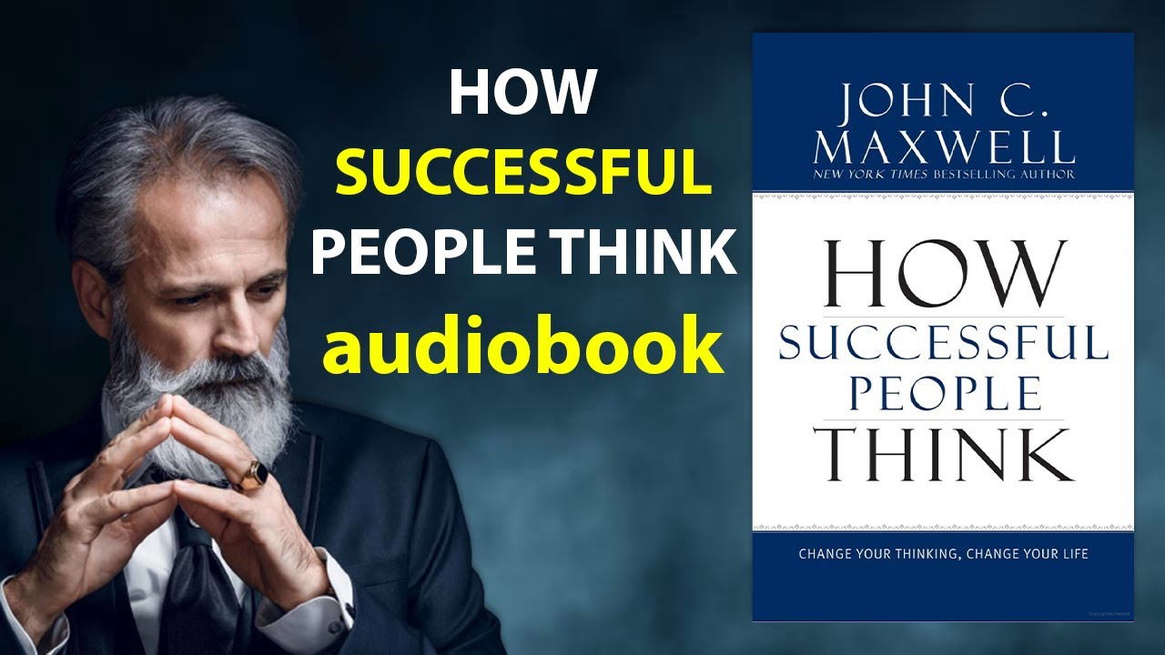 How Successful People Think: Change Your Thinking, Change Your Life by John C. Maxwell Audiobook