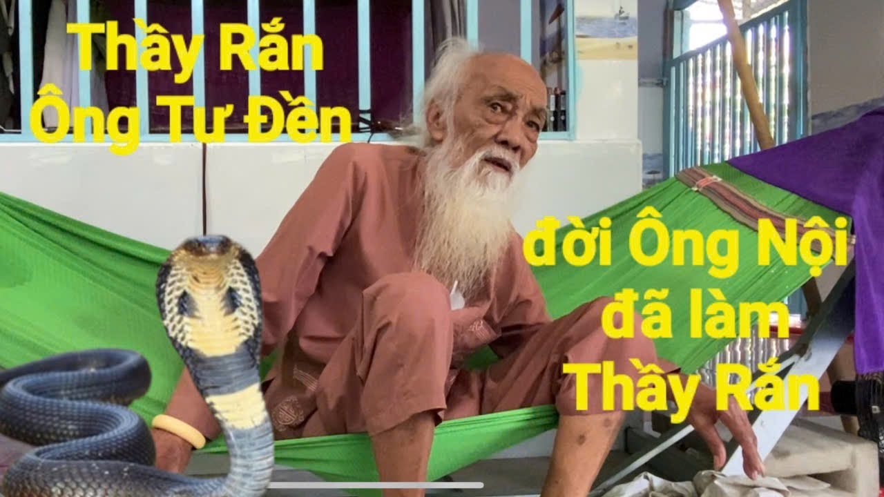 Thầy Rắn( Ông Tư Đền)Từ đời Ông Nội đã là Thầy Rắn đến Ông Tư thuốc hay hơn nhiều