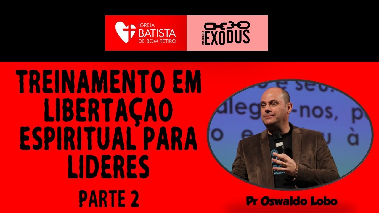 Treinamento Em Libertação Espiritual Para Líderes (Parte 2) - Pr. Lôbo | (4ªFIRE IBBR)