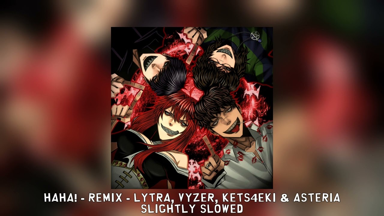 [slightly slowed] HAHA! - Remix - Lytra, Vyzer, kets4eki & asteria