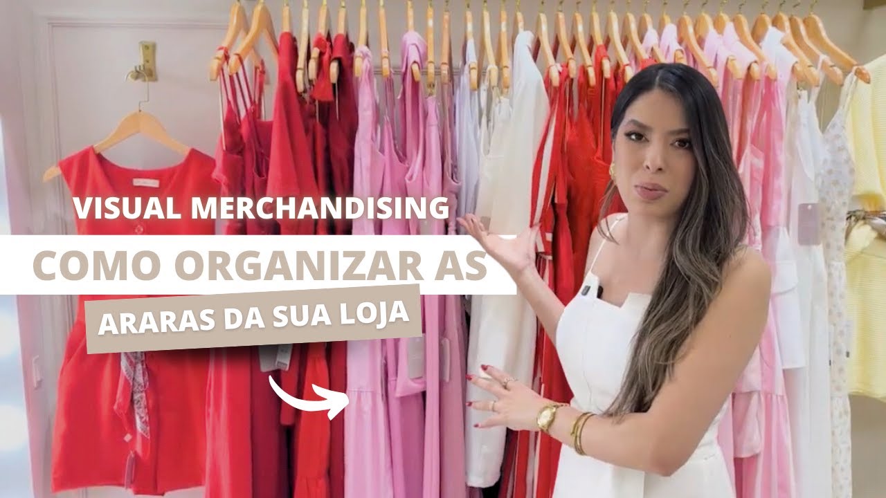 VISUAL MERCHANDISING - COMO ORGANIZAR AS ARARAS E VENDER MAIS