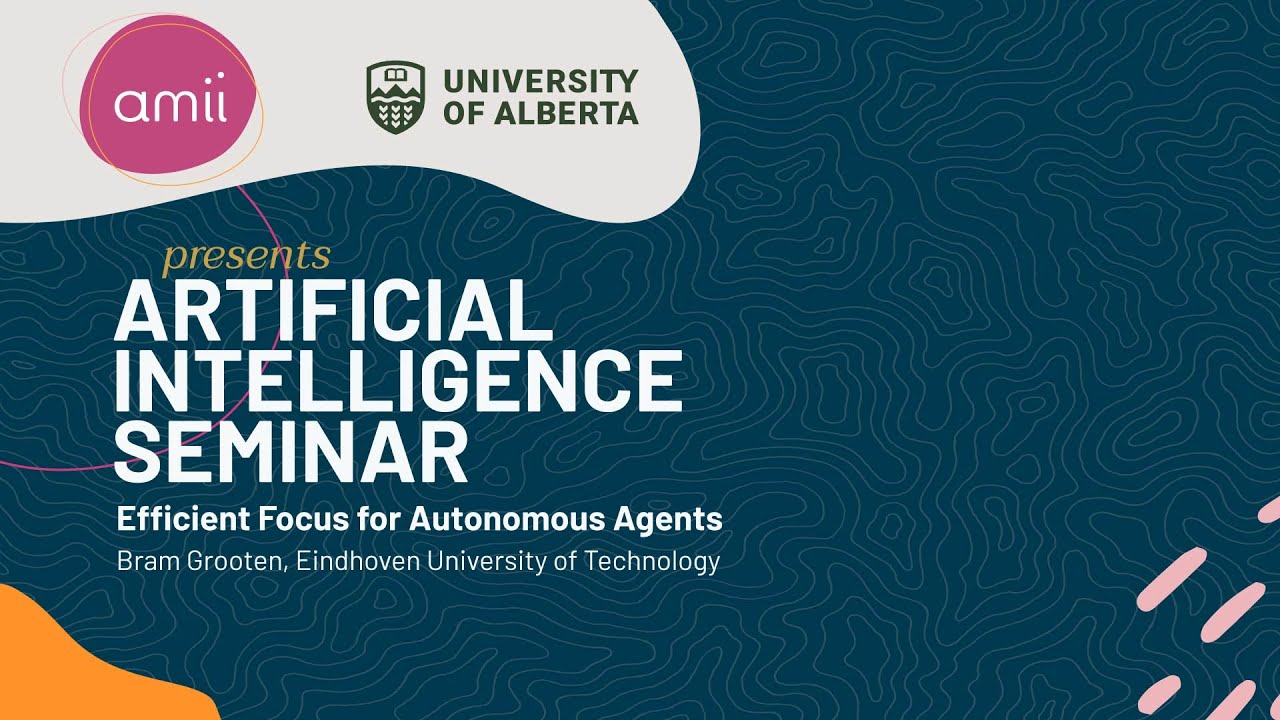 AI Seminar Series 2023: Bram Grooten - Efficient Focus for Autonomous Agents