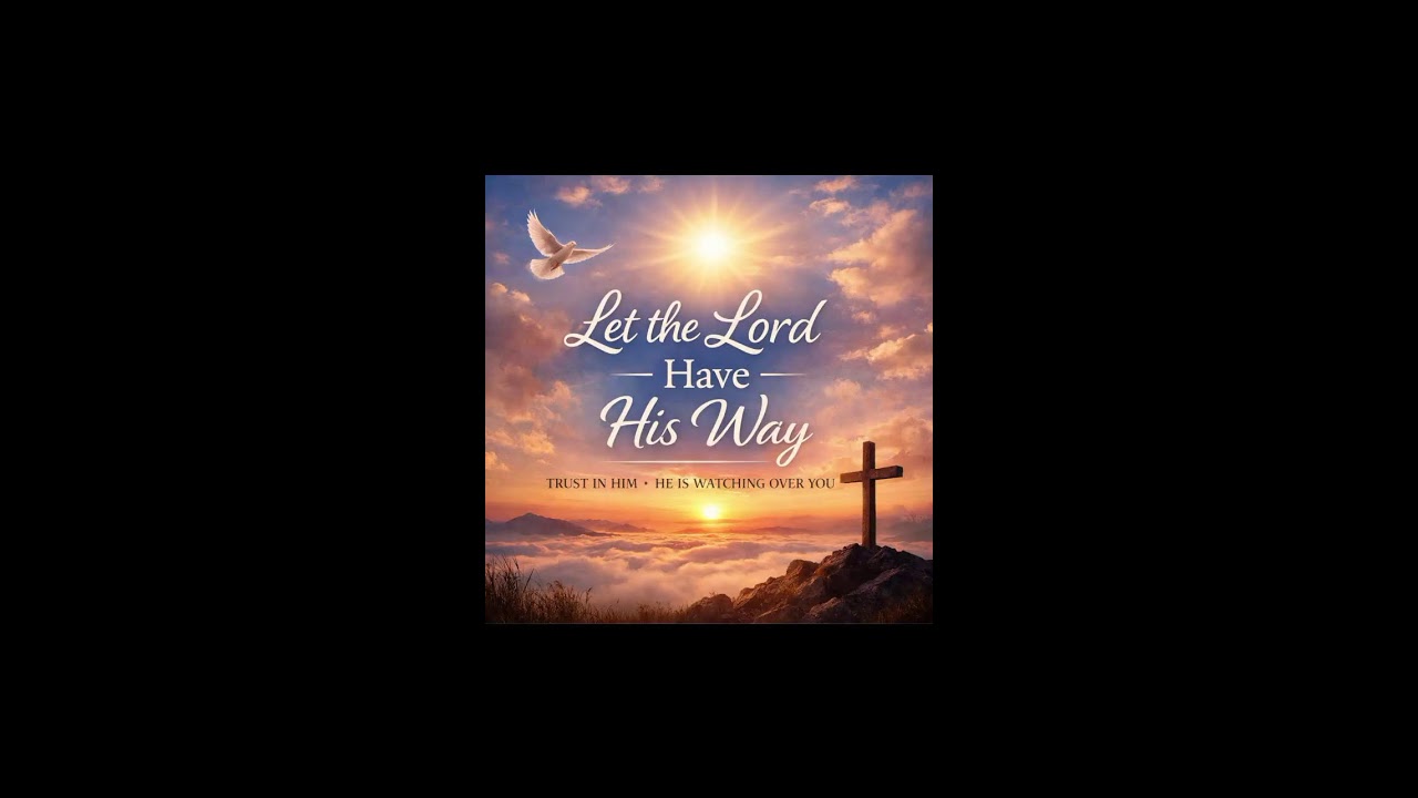 Let The Lord Have His Way