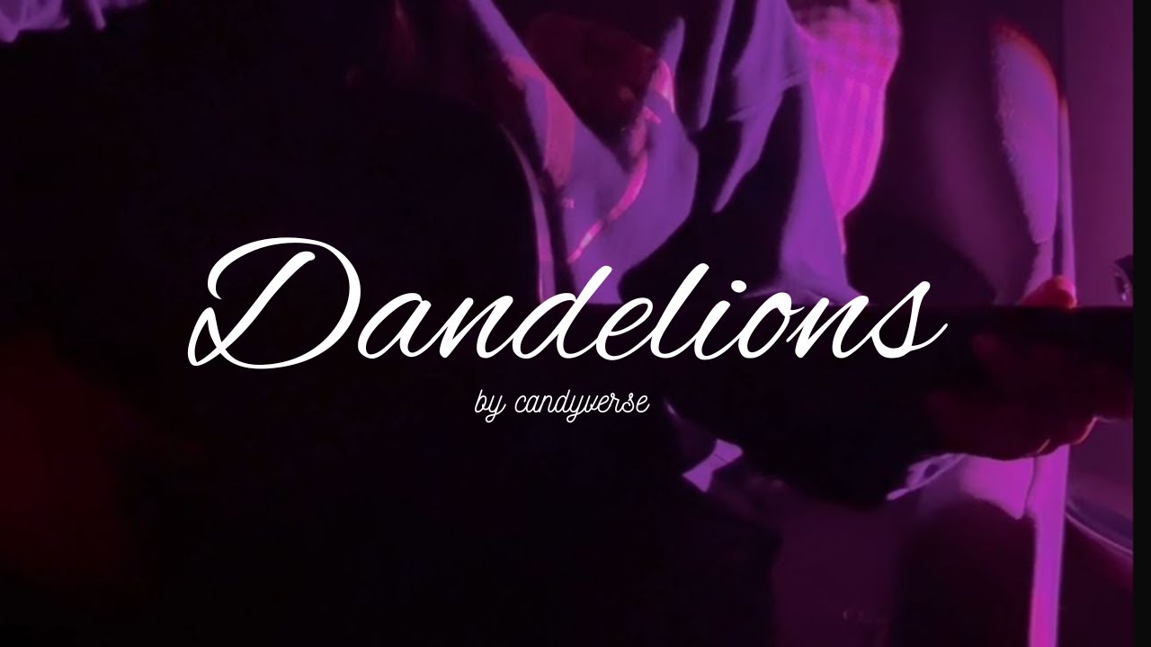 Dandelions- Ruth B(cover)-candy verse