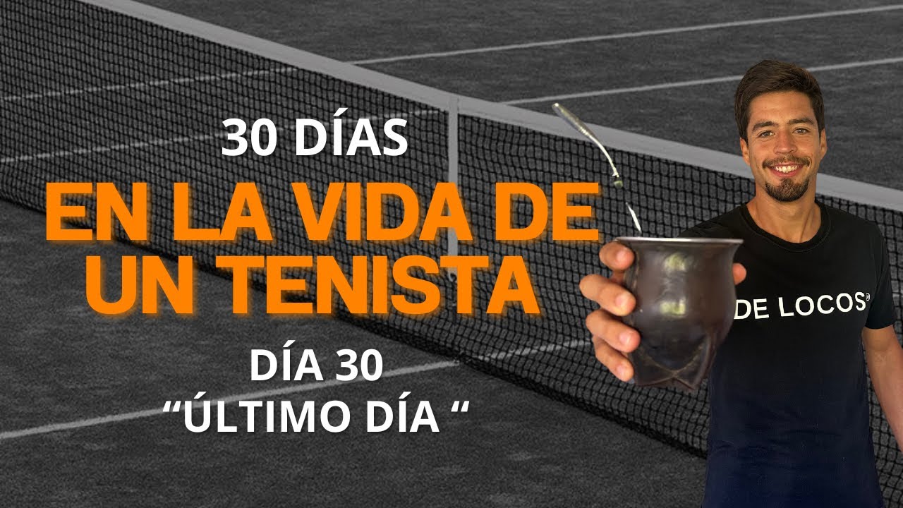30 días en LA VIDA de un TENISTA: Dia 30 “Último día”