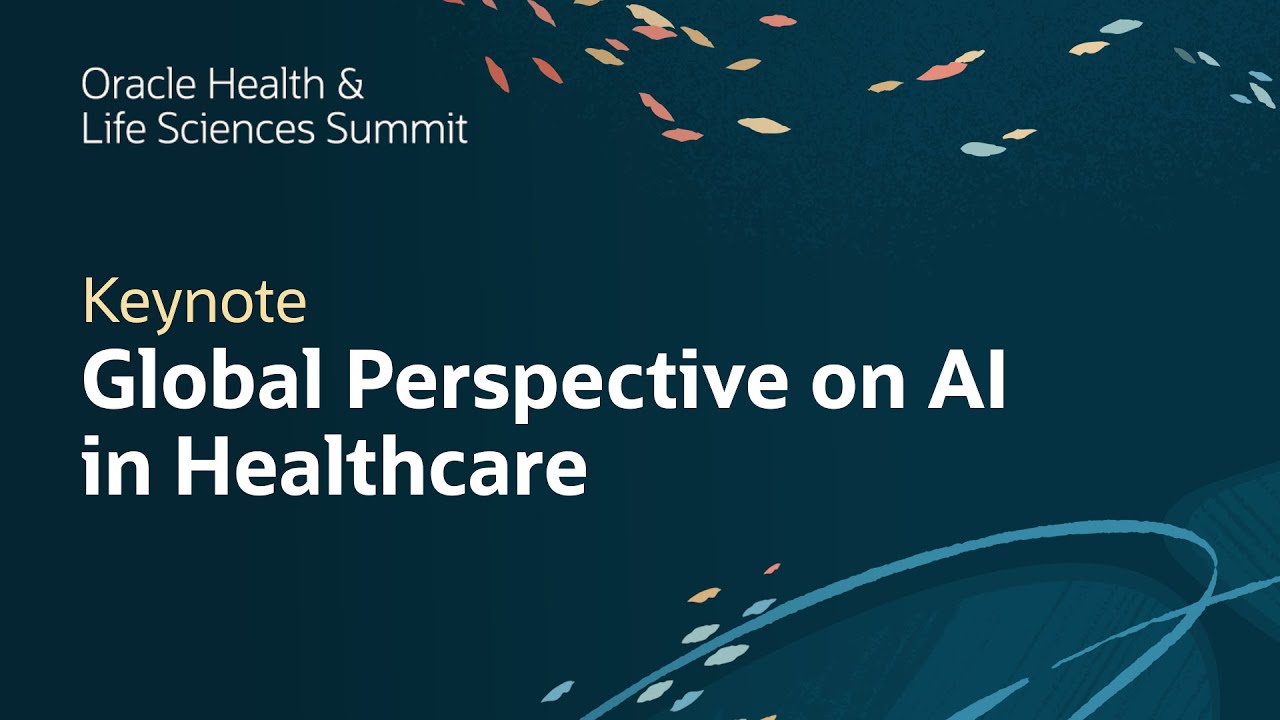 Global Perspective on AI and Next Generation Healthcare: Oracle Health and Life Sciences Summit 2025